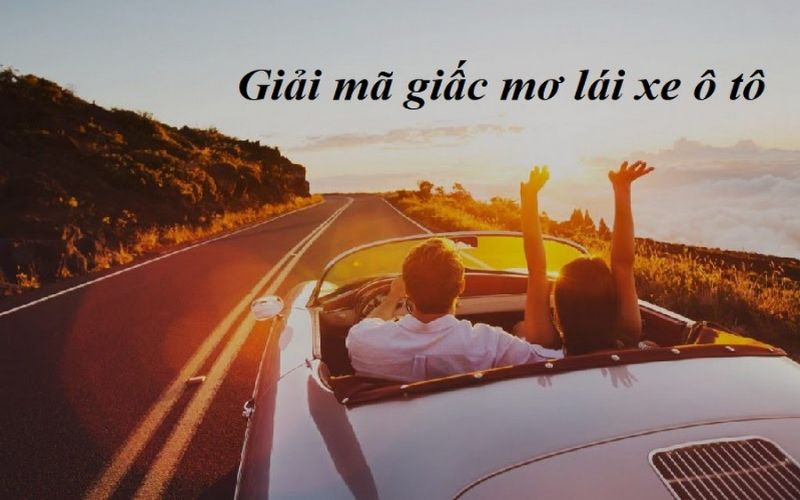 Giải mã giấc mơ lái xe hơi mới nhất